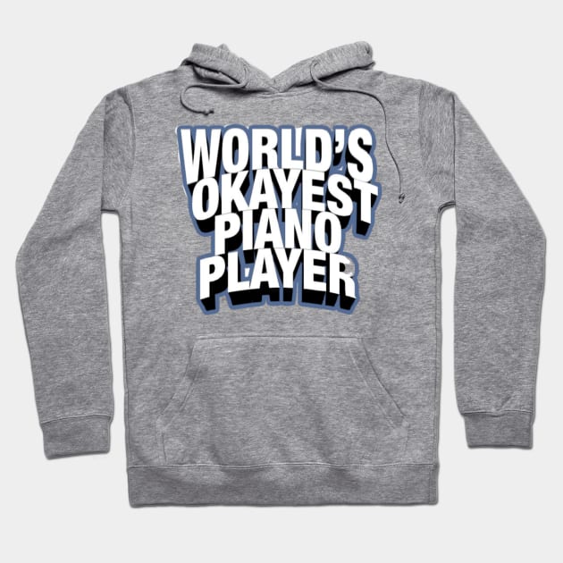 Worlds Okayest Piano Player Hoodie by Artistic Design